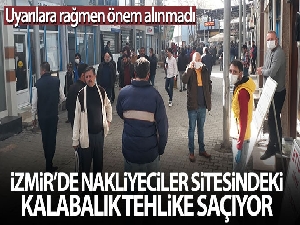 İzmir'de nakliyeciler sitesindeki kalabalık tehlike saçıyor