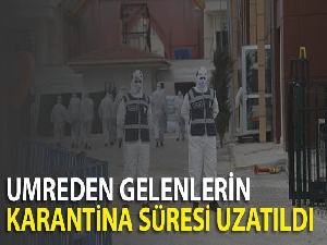 Umreden gelenlerin karantina süresi uzatıldı
