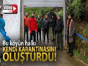 Bu köy halkı kendi karantinasını kendi oluşturdu