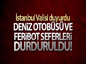 İstanbul Valisi Yerlikaya duyurdu: 'Deniz otobüsü ve feribot seferleri durduruldu'