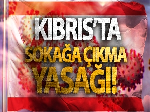 KKTC'de tam sokağa çıkma yasağı
