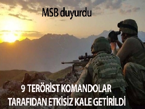 MSB: ' Komandolarımız 9 PKK/YPG'li teröristi etkizi hale getirdi'