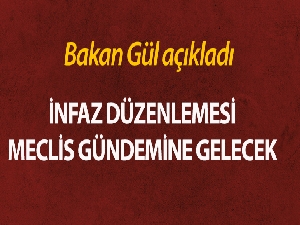 Bakan Gül'den infaz yasası açıklaması