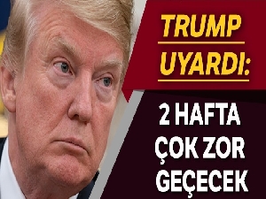 ABD Başkanı Trump :"Önümüzdeki 2 hafta çok tehlikeli"