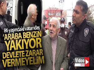86 yaşındaki vatandaş: 'Araba benzin yakıyor devlete zarar vermeyelim'