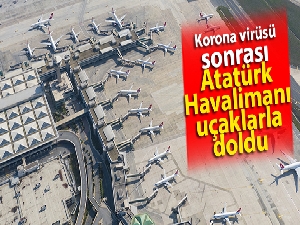Korona virüsü sonrası Atatürk Havalimanı uçaklarla doldu