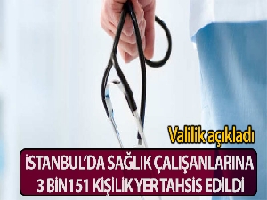İstanbul'da sağlık çalışanlarına 3 bin 151 kişilik yer tahsis edildi