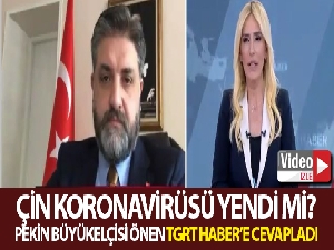 Çin koronavirüsü yendi mi? Pekin Büyükelçisi Abdulkadir Emin Önen cevapladı