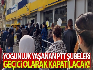 Yoğunluk yaşanan PTT'ler kapatılacak! Ödemeler evde yapılacak