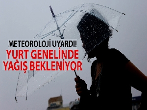 Meteoroloji uyardı! Yurt genelinde yağış bekleniyor