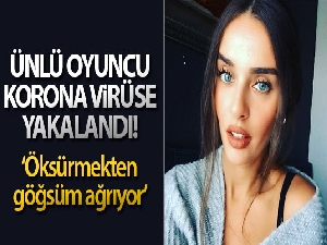 Oyuncu Cansın Çekili korona virüse yakalandı