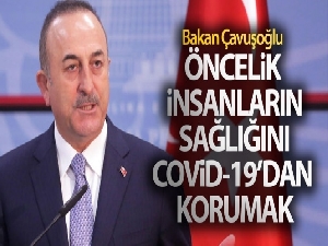 Dışişleri Bakanı Çavuşoğlu: 'Öncelik insanların sağlığını Covid-19'dan korumak'
