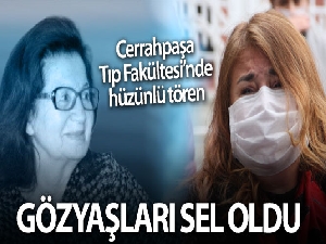 Prof. Dr. Feriha Öz için Cerrahpaşa Tıp Fakültesi'nde hüzünlü tören