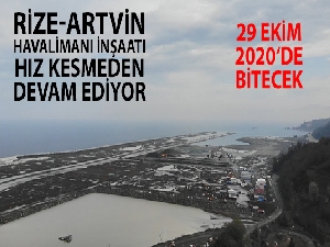 Rize-Artvin Havalimanı inşaatı hız kesmeden devam ediyor