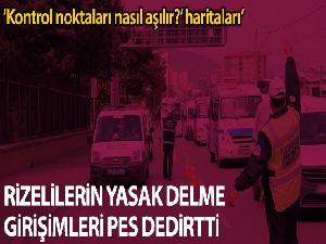 Vali açıkladı, Rizeliler'in seyahat yasağını delme girişimleri “Pes” dedirtti