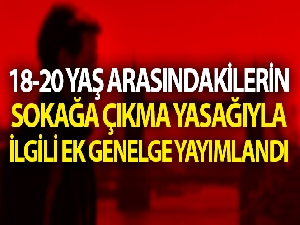 18-20 yaş aralığında sokağa çıkma yasağından muaf tutulacaklar belli oldu