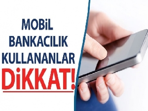 Mobil bankacılık kullananlar dikkat! Bu olay sizin de başınıza gelebilir