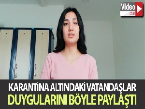 Yurtlarda karantina altında olan vatandaşlar duygularını sosyal medya üzerinden paylaştı