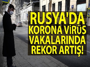 Rusya'da korona virüs vakalarında rekor artış