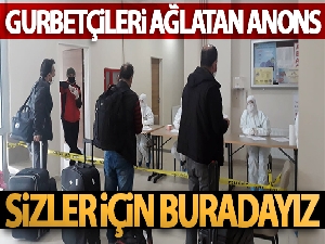 Gurbetçileri ağlatan anons: Sizler için buradayız