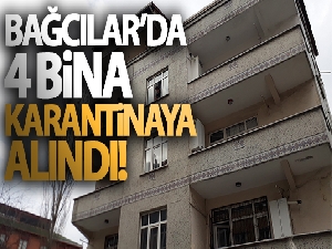 Bağcılar'daki 4 binaya karantina
