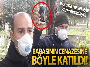 Babasının cenazesine katılamadı, arkadaşları cenazeyi cep telefonundan izletti
