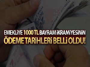 Emeklilere 1000 TL bayram ikramiyesinin ödeme tarihleri belli oldu