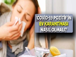 ‘Covid-19  pozitif'in ev karantinası nasıl olmalı?