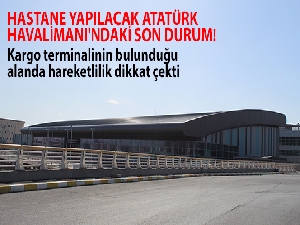 Hastane yapılacak Atatürk Havalimanı'ndaki son durum görüntülendi