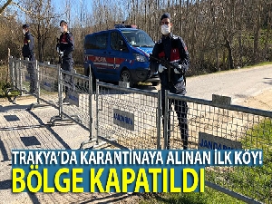 Trakya'da karantinaya alınan ilk köy