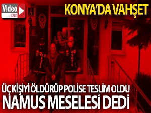 Üç kişiyi öldürüp polise teslim oldu