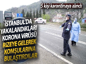 İstanbul'da yakalandıkları Korona virüsü Rize'ye gelerek komşularına bulaştırdılar