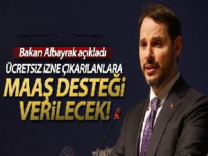 Hazine ve Maliye Bakanı Albayrak: 'Ücretsiz izne çıkan vatandaşlarımıza maaş desteğini başlatacağız'