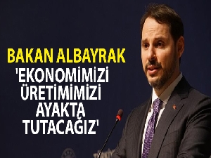 Bakan Albayrak: 'Ekonomimizi, üretimimizi ayakta tutacağız'