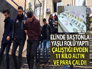 Elinde bastonla yaşlı rolü yaptı, çalıştığı evden 11 kilo altın ve para çaldı