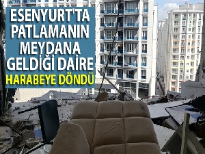 Esenyurt'ta patlamanın meydana geldiği daire, harabeye döndü