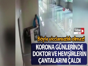 Korona günlerinde doktor ve hemşirelerin çantalarını çalan vicdansız hırsız kamerada