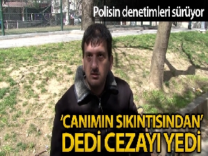 ‘Neden parkta oturuyorsun?' sorusuna "sıkılıyorum" cevabını verince cezayı yedi