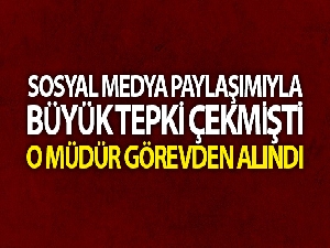 Sosyal medya paylaşımıyla büyük tepki çekmişti, o müdür görevden alındı