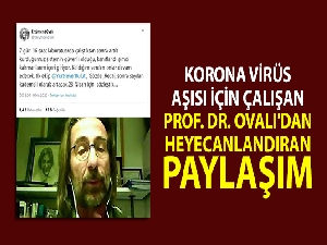 Korona virüs aşısı için çalışan Prof. Dr. Ovalı'dan heyecanlandıran paylaşım