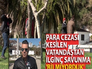 Para cezası kesilen vatandaştan ilginç savunma: 'Bilmiyorduk'