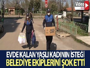 Evde kalan yaşlı kadın isteği ile belediye ekiplerini şok etti