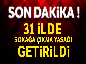31 ilde 2 gün sokağa çıkma yasağı getirildi