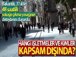 İçişleri Bakanlığı 31 ilde sokağa çıkma yasağı ile ilgili detayları açıkladı