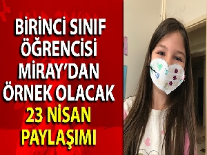 Birinci sınıf öğrencisi Miray'dan örnek olacak 23 Nisan paylaşımı