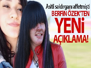 Asitli saldırganı affetmişti! Berfin Özek'ten yeni açıklama