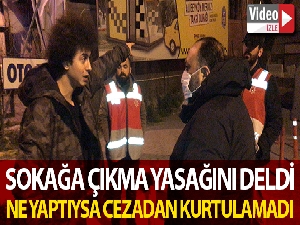 Sokağa çıkma yasağını delen genç: “Allah bana ceza veriyor”