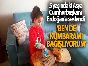 5 yaşındaki Asya, Cumhurbaşkanı Erdoğan'a seslendi: 'Sen maaşını bağışladın, ben de kumbaramı bağışlıyorum'