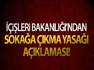İçişleri Bakanlığı: '2 günlük sokağa çıkma yasağı bu gece saat 24.00 itibarıyla sona erecektir'