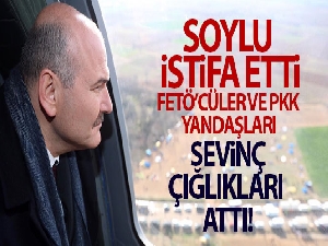 Soylu istifa etti, FETÖ'cüler ve PKK yandaşları sevinç çığlıkları attı